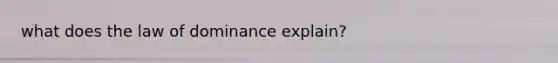 what does the law of dominance explain?