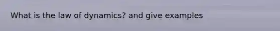 What is the law of dynamics? and give examples