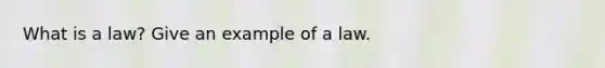 What is a law? Give an example of a law.