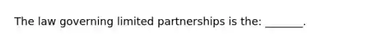 The law governing limited partnerships is the: _______.