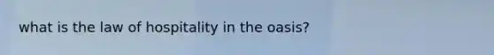 what is the law of hospitality in the oasis?