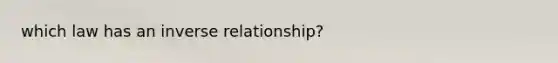 which law has an inverse relationship?