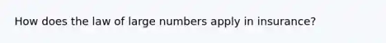 How does the law of large numbers apply in insurance?