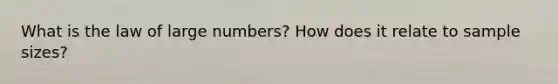 What is the law of large numbers? How does it relate to sample sizes?