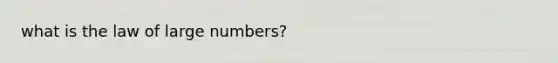 what is the law of large numbers?