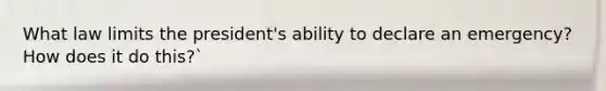 What law limits the president's ability to declare an emergency? How does it do this?`