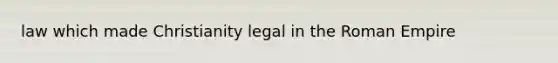 law which made Christianity legal in the Roman Empire