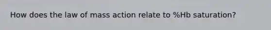 How does the law of mass action relate to %Hb saturation?