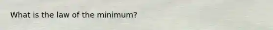 What is the law of the minimum?