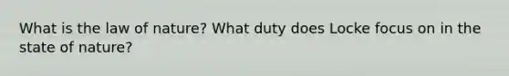 What is the law of nature? What duty does Locke focus on in the state of nature?