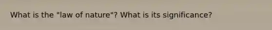 What is the "law of nature"? What is its significance?