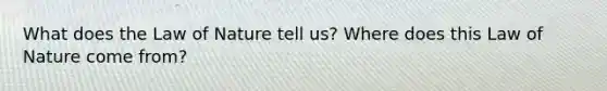 What does the Law of Nature tell us? Where does this Law of Nature come from?