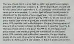 The law of one price states​ that: A. arbitrage profits are always possible with identical products. B. identical products should sell for the same price everywhere. C. all products should sell for the same price everywhere. D. similar​ (yet differentiated) products should sell for the same price everywhere. How is it related to the theory of purchasing power parity​ (PPP)? A. As the law of one price states that identical products should sell for the same​ price, PPP predicts that in the long​ run, the purchasing power of one unit of a currency should be the same in another country. B. The law of one price is the basis for PPP. C. As the law of one price states that identical products should sell for the same​ price, PPP predicts that in the short run​ only, the purchasing power of one unit of a currency should be the same in another country. D. Both A and B are correct. E. Both A and C are correct.