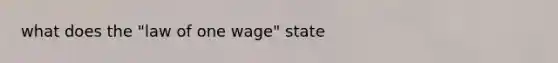 what does the "law of one wage" state