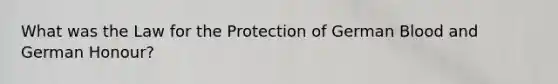 What was the Law for the Protection of German Blood and German Honour?