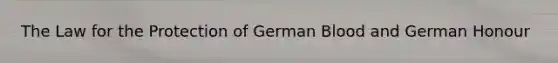 The Law for the Protection of German Blood and German Honour