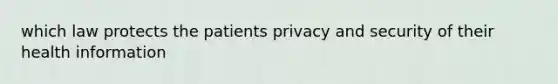 which law protects the patients privacy and security of their health information