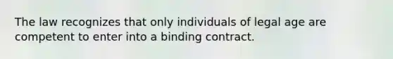 The law recognizes that only individuals of legal age are competent to enter into a binding contract.