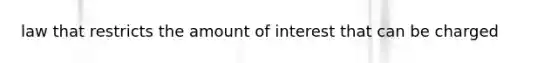 law that restricts the amount of interest that can be charged