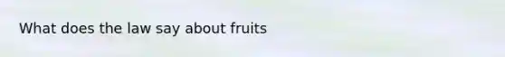 What does the law say about fruits