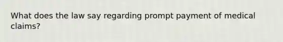 What does the law say regarding prompt payment of medical claims?