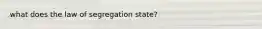 what does the law of segregation state?