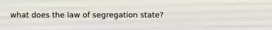 what does the law of segregation state?