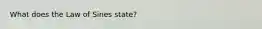 What does the Law of Sines state?