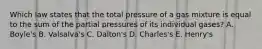 Which law states that the total pressure of a gas mixture is equal to the sum of the partial pressures of its individual gases? A. Boyle's B. Valsalva's C. Dalton's D. Charles's E. Henry's