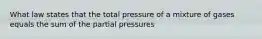 What law states that the total pressure of a mixture of gases equals the sum of the partial pressures