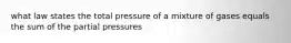 what law states the total pressure of a mixture of gases equals the sum of the partial pressures