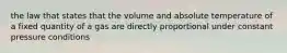 the law that states that the volume and absolute temperature of a fixed quantity of a gas are directly proportional under constant pressure conditions