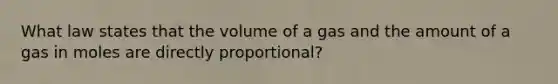 What law states that the volume of a gas and the amount of a gas in moles are directly proportional?