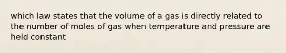 which law states that the volume of a gas is directly related to the number of moles of gas when temperature and pressure are held constant