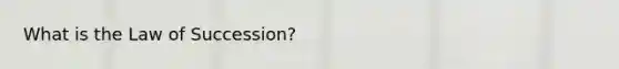 What is the Law of Succession?