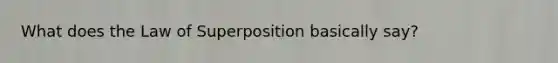 What does the Law of Superposition basically say?