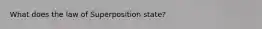 What does the law of Superposition state?