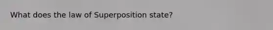 What does the law of Superposition state?