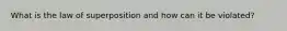 What is the law of superposition and how can it be violated?