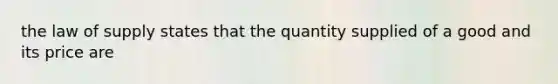 the law of supply states that the quantity supplied of a good and its price are