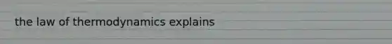 the law of thermodynamics explains