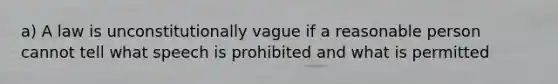 a) A law is unconstitutionally vague if a reasonable person cannot tell what speech is prohibited and what is permitted