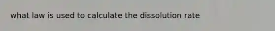 what law is used to calculate the dissolution rate