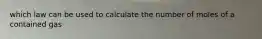 which law can be used to calculate the number of moles of a contained gas