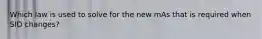Which law is used to solve for the new mAs that is required when SID changes?