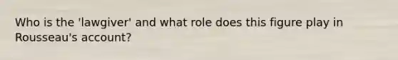 Who is the 'lawgiver' and what role does this figure play in Rousseau's account?