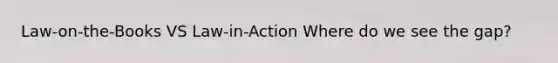 Law-on-the-Books VS Law-in-Action Where do we see the gap?