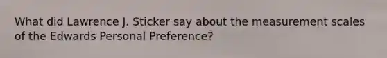 What did Lawrence J. Sticker say about the measurement scales of the Edwards Personal Preference?