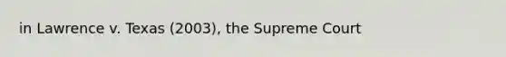 in Lawrence v. Texas (2003), the Supreme Court