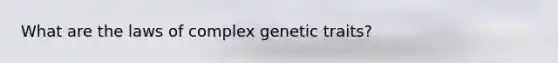 What are the laws of complex genetic traits?